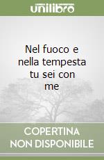 Nel fuoco e nella tempesta tu sei con me libro