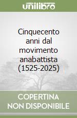 Cinquecento anni dal movimento anabattista (1525-2025) libro