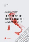 La città delle terre basse-The lowlands city. Ediz. bilingue libro