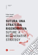 Sutura: una strategia rigenerativa-Suture: a regenerative strategy. Ediz. bilingue libro