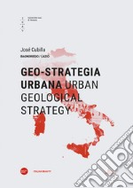 Geo-strategia urbana-Urban geological strategy. Ediz. bilingue libro