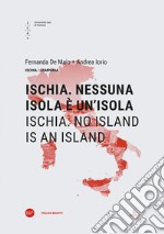 Ischia. Nessuna isola è un'isola-Ischia. No island is an island. Ediz. bilingue libro