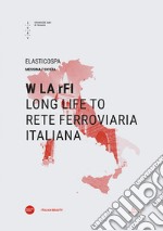 W LA rFI. Long life to Rete Ferroviaria Italiana. Ediz. italiana e inglese libro