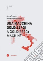 Una macchina di Gold(berg)-A Gold(berg) machine. Ediz. bilingue libro