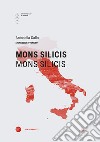 Mons Silicis-Mons Silicis. Ediz. italiana e inglese libro di Gallo Antonella