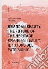 Rwandan Beauty. The future of the heritage-Rwandan Beauty. Il futuro del patrimonio. Ediz. bilingue libro