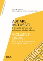 Abitare inclusivo. Il progetto per una vita autonoma e indipendente-Inclusive living. Design for an autonomous and independent living. Ediz. bilingue libro