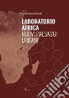 Laboratorio Africa. Nuovi paesaggi urbani libro di Montini Zimolo P. (cur.)