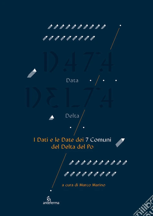 Data delta. I dati e le date dei 7 comuni del delta del Po. Ediz. a colori