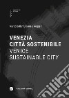 Venezia città sostenibile-Venice sustainable city. Ediz. bilingue libro