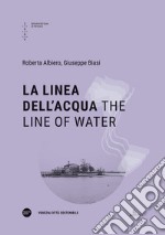 La linea dell'acqua-The line of water. Ediz. bilingue