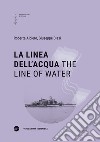 La linea dell'acqua-The line of water. Ediz. bilingue libro