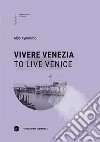 Vivere Venezia-To live Venice. Ediz. multilingue libro