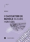 I cacciatori di nuvole-Clouds hunters. Ediz. bilingue libro di Demogo (cur.)