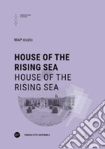 House of the rising sea. Ediz. italiana e inglese libro