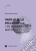 Vado al di là dell'aqua-I go beyond the water. Ediz. bilingue libro