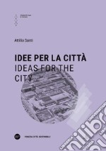 Idee per la città-Ideas for the city. Ediz. bilingue