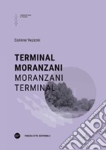 Terminal Moranzani-Moranzani Terminal. Ediz. bilingue libro