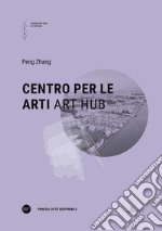 Centro per le arti-Art Hub. Ediz. bilingue