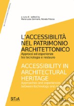 L'accessibilità nel patrimonio architettonico. Approcci ed esperienze tra tecnologia e restauro-Accessibility in architectural heritage. Approaches and experiences between technology and restoration. Ediz. illustrata libro