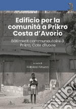 Edificio per la comunità a Prikro, Costa d'Avorio-Bâtiment communautaire à Prikro, Côte d'Ivoire. Ediz. bilingue libro