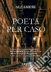 Poeta per caso. E-book. Formato EPUB ebook