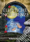 Ellittiche incoerenze libro di Audentes Marco