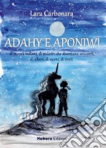 Adahy e Aponiwi. Ediz. illustrata libro