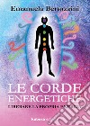 Le corde energetiche. Liberare la propria energia libro