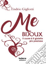 Me bijoux. Il cuore è il gioiello più prezioso libro