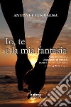 Io, te e la mia fantasia libro