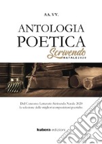 Antologia poetica. Scrivendo Natale 2020. Dal concorso letterario Scrivendo Natale 2020 la selezione delle migliori composizioni poetiche libro