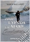 Come l'onda e il mare libro di Ballarini Marco