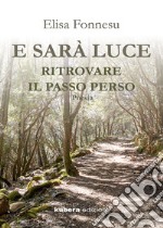 E sarà luce ritrovare il tempo perso libro