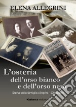 L'osteria dell'orso bianco e dell'orso nero. Storia della famiglia Allegrini-Chiapponi libro