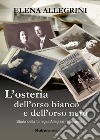 L'osteria dell'orso bianco e dell'orso nero. Storia della famiglia Allegrini-Chiapponi libro