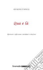 Qua e là. Aforismi e riflessioni. Aneddoti e citazioni libro