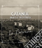 Catania sparita e «ricostruita». La Carvana. Nuova ediz.