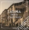 Catania sparita e «ricostruita». Ediz. illustrata libro