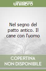 Nel segno del patto antico. Il cane con l'uomo