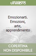 Emozionarti. Emozioni, arte, apprendimento libro