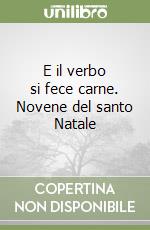 E il verbo si fece carne. Novene del santo Natale libro