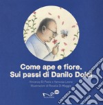 Come ape e fiore. Sui passi di Danilo Dolci libro