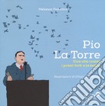 Pio La Torre. Una vita contro la mafia e i poteri forti