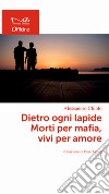 Dietro ogni lapide. Morti per mafia, vivi per amore libro