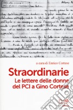 Straordinarie. Le lettere delle donne del PCI a Gino Cortese libro