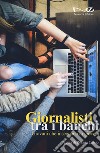 Giornalisti tra i banchi. Giovani che insegnano ai giovani libro