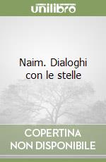 Naim. Dialoghi con le stelle libro