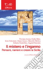 Il mistero e l'inganno. Pensare, narrare e creare la Sicilia libro