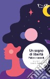 Un sogno di libertà. Fiabe e racconti libro